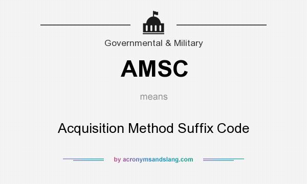 What does AMSC mean? It stands for Acquisition Method Suffix Code