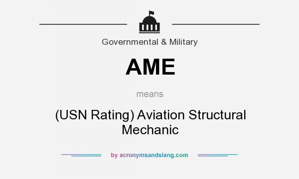 What does AME mean? It stands for (USN Rating) Aviation Structural Mechanic