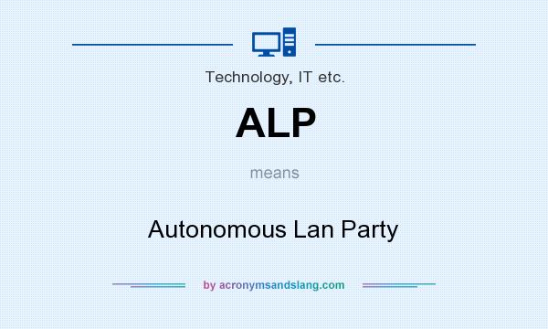 What does ALP mean? It stands for Autonomous Lan Party