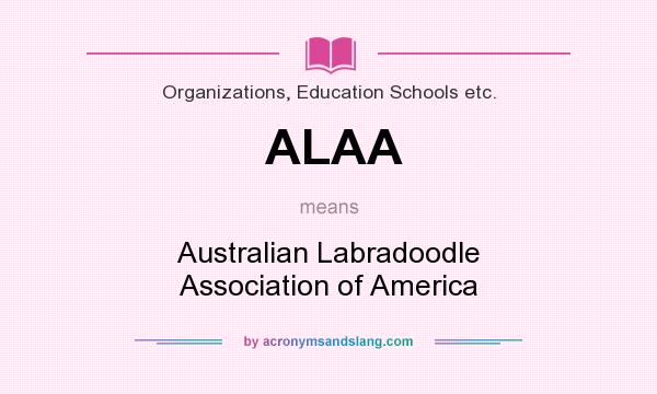 What does ALAA mean? It stands for Australian Labradoodle Association of America