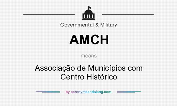 What does AMCH mean? It stands for Associação de Municípios com Centro Histórico