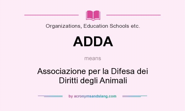 What does ADDA mean? It stands for Associazione per la Difesa dei Diritti degli Animali