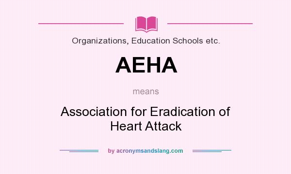 What does AEHA mean? It stands for Association for Eradication of Heart Attack