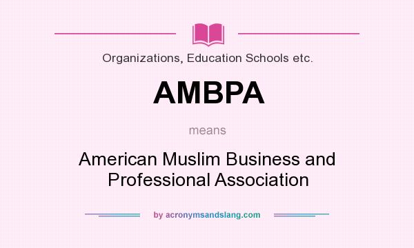 What does AMBPA mean? It stands for American Muslim Business and Professional Association
