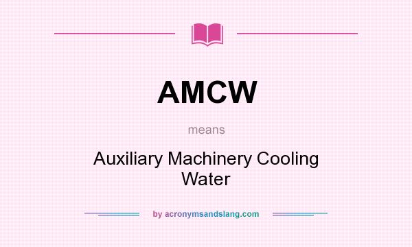 What does AMCW mean? It stands for Auxiliary Machinery Cooling Water