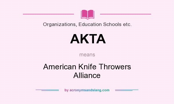 What does AKTA mean? It stands for American Knife Throwers Alliance