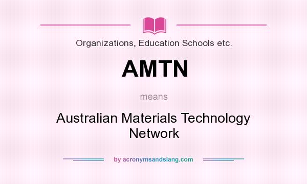 What does AMTN mean? It stands for Australian Materials Technology Network