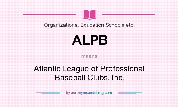 What does ALPB mean? It stands for Atlantic League of Professional Baseball Clubs, Inc.