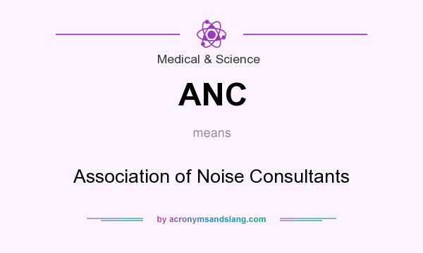 What does ANC mean? It stands for Association of Noise Consultants