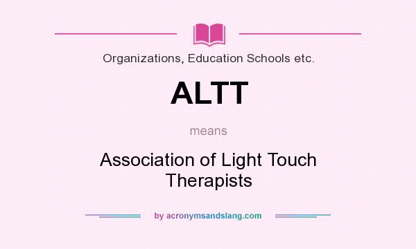 What does ALTT mean? It stands for Association of Light Touch Therapists