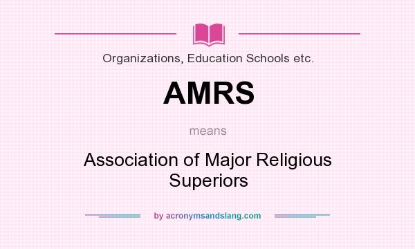 What does AMRS mean? It stands for Association of Major Religious Superiors
