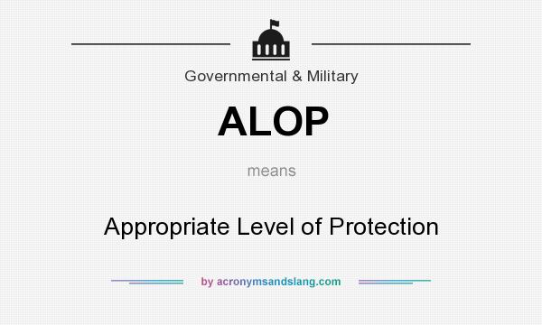 What does ALOP mean? It stands for Appropriate Level of Protection
