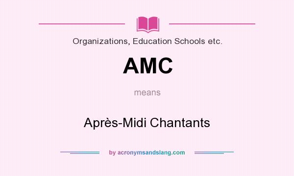 What does AMC mean? It stands for Après-Midi Chantants