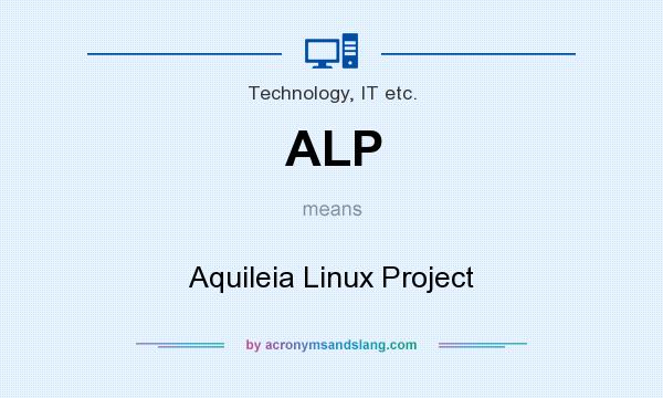 What does ALP mean? It stands for Aquileia Linux Project