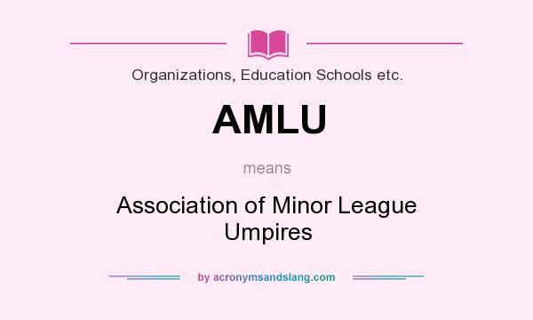 What does AMLU mean? It stands for Association of Minor League Umpires