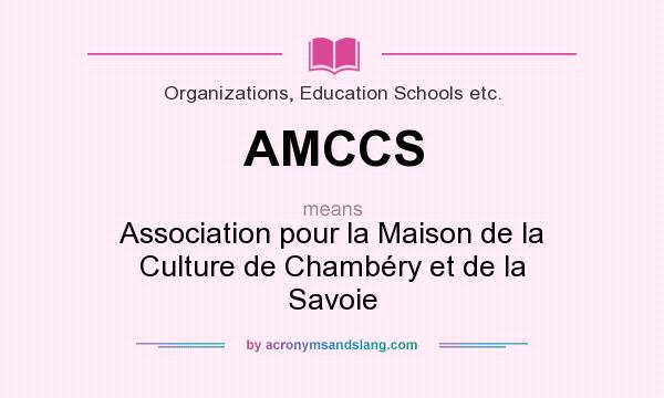 What does AMCCS mean? It stands for Association pour la Maison de la Culture de Chambéry et de la Savoie