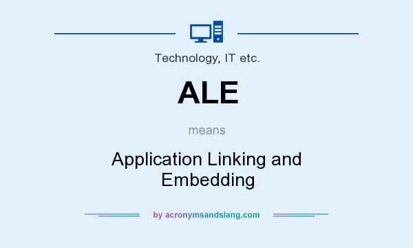 What does ALE mean? It stands for Application Linking and Embedding