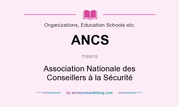 What does ANCS mean? It stands for Association Nationale des Conseillers à la Sécurité