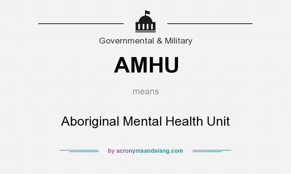 What does AMHU mean? It stands for Aboriginal Mental Health Unit