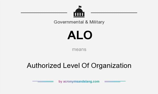 What does ALO mean? It stands for Authorized Level Of Organization