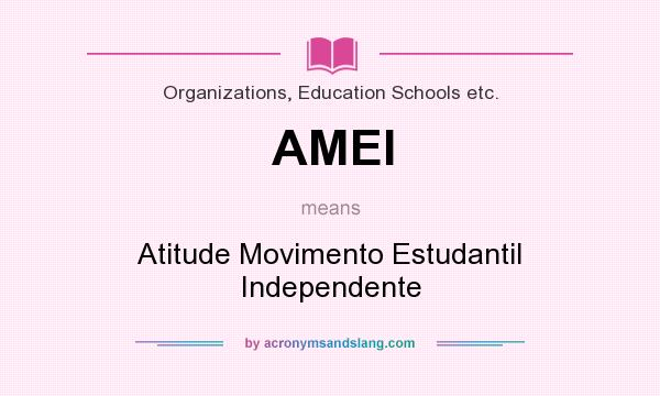 What does AMEI mean? It stands for Atitude Movimento Estudantil Independente