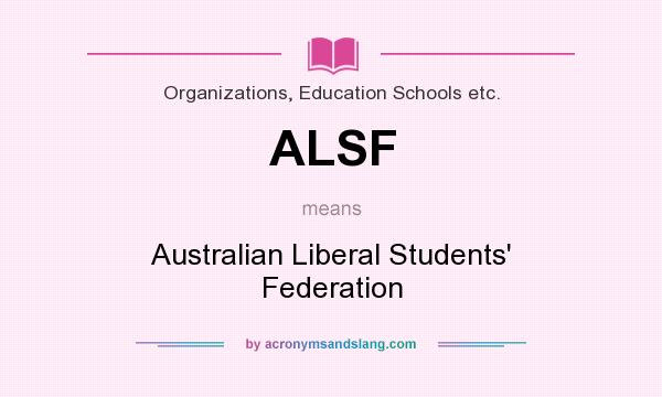 What does ALSF mean? It stands for Australian Liberal Students` Federation
