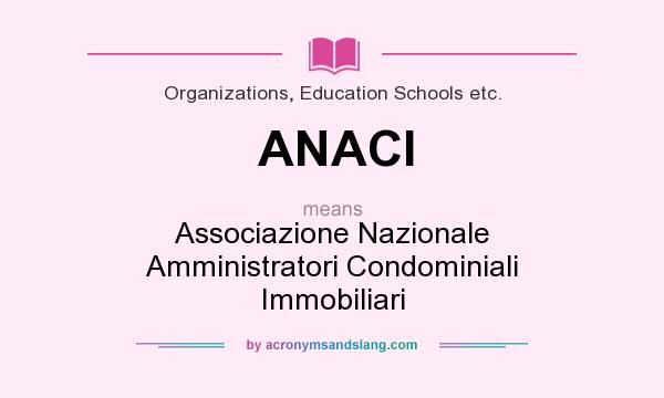 What does ANACI mean? It stands for Associazione Nazionale Amministratori Condominiali Immobiliari