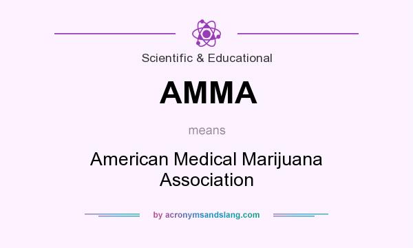 What does AMMA mean? It stands for American Medical Marijuana Association