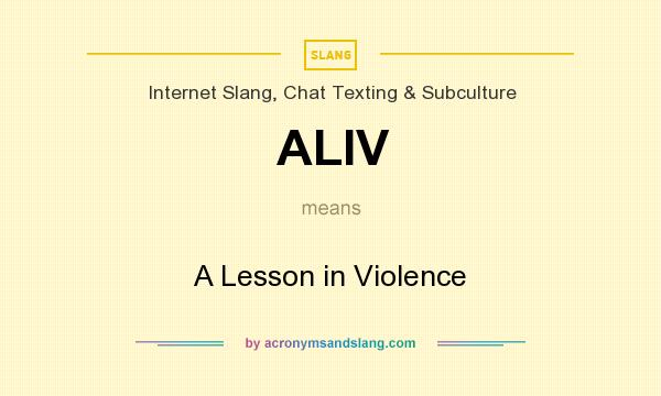 What does ALIV mean? It stands for A Lesson in Violence