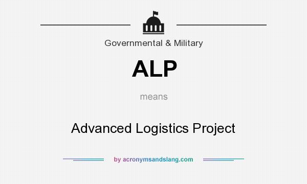 What does ALP mean? It stands for Advanced Logistics Project