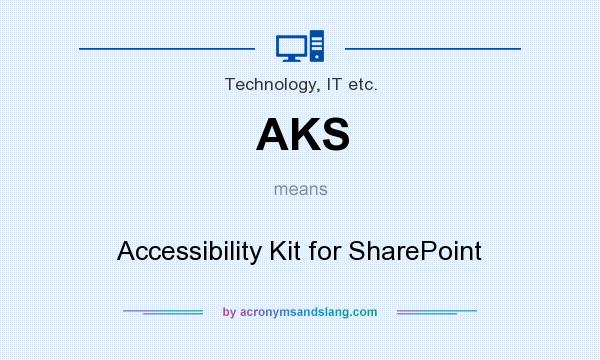 What does AKS mean? It stands for Accessibility Kit for SharePoint