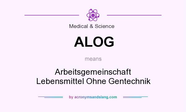 What does ALOG mean? It stands for Arbeitsgemeinschaft Lebensmittel Ohne Gentechnik
