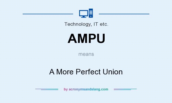 What does AMPU mean? It stands for A More Perfect Union