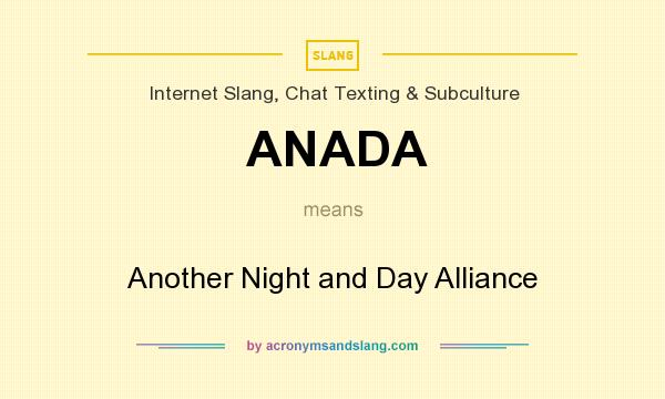 What does ANADA mean? It stands for Another Night and Day Alliance