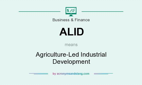 What does ALID mean? It stands for Agriculture-Led Industrial Development