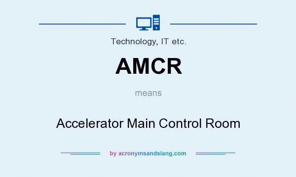 What does AMCR mean? It stands for Accelerator Main Control Room