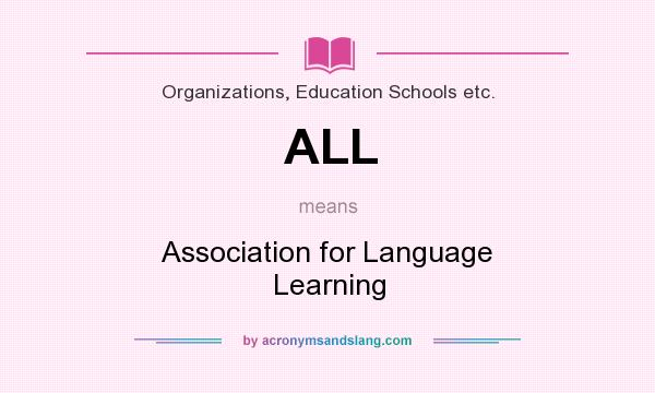 What does ALL mean? It stands for Association for Language Learning