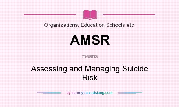 What does AMSR mean? It stands for Assessing and Managing Suicide Risk