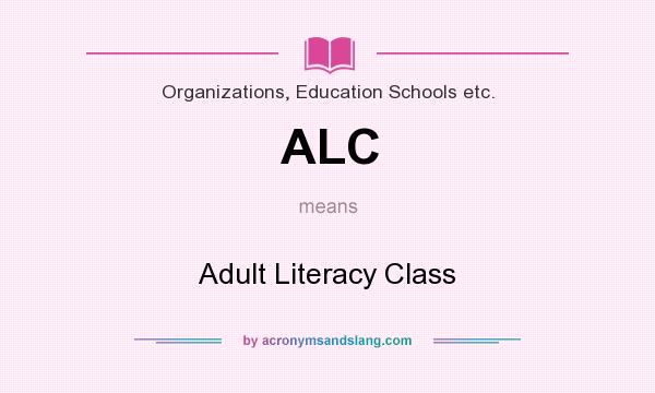 What does ALC mean? It stands for Adult Literacy Class