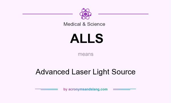 What does ALLS mean? It stands for Advanced Laser Light Source