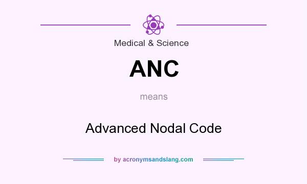 What does ANC mean? It stands for Advanced Nodal Code