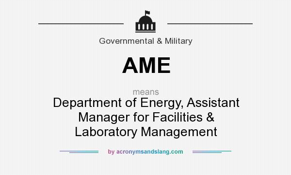 What does AME mean? It stands for Department of Energy, Assistant Manager for Facilities & Laboratory Management