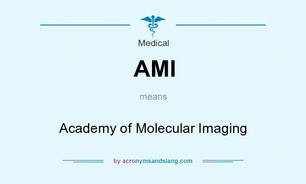 What does AMI mean? It stands for Academy of Molecular Imaging