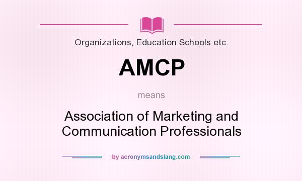 What does AMCP mean? It stands for Association of Marketing and Communication Professionals