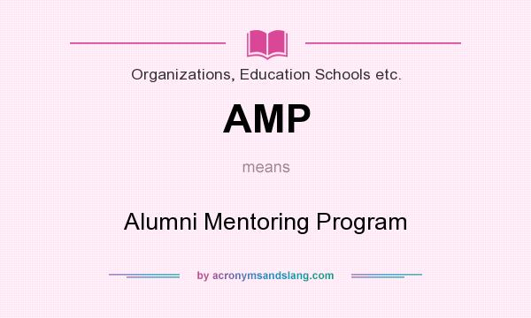 What does AMP mean? It stands for Alumni Mentoring Program