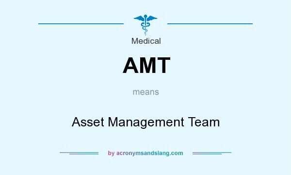 What does AMT mean? It stands for Asset Management Team