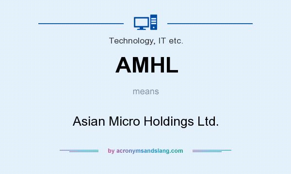 What does AMHL mean? It stands for Asian Micro Holdings Ltd.