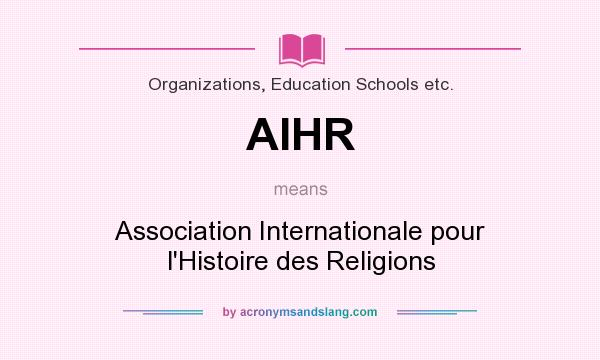 What does AIHR mean? It stands for Association Internationale pour l`Histoire des Religions