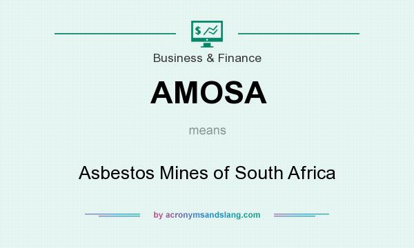 What does AMOSA mean? It stands for Asbestos Mines of South Africa