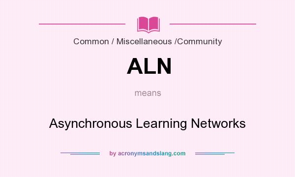 What does ALN mean? It stands for Asynchronous Learning Networks